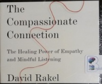 The Compassionate Connection - The Healing Power of Empathy and Mindful Listening written by David Rakel performed by Stephen Bel Davies on CD (Unabridged)